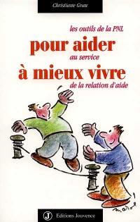 Pour aider à mieux vivre : les outils de la PNL au service de la relation d'aide