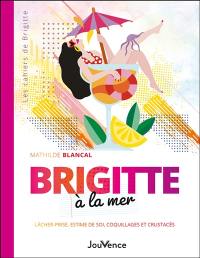 Brigitte à la mer : lâcher-prise, estime de soi, coquillages et crustacés