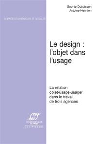 Le design, l'objet dans l'usage : la relation objet-usage-usager dans le travail de trois agences