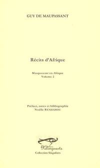 Maupassant en Afrique. Vol. 2. Récits d'Afrique