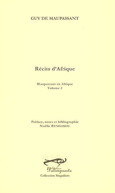 Maupassant en Afrique. Vol. 2. Récits d'Afrique