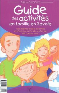 Guide des activités en famille en Savoie ! : des dizaines d'idées de sorties et d'activités en famille, en Savoie, été comme hiver !