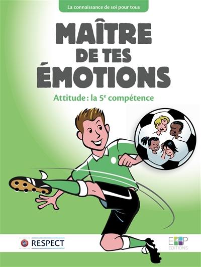 Maître de tes émotions : attitude, la 5e compétence