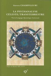 La psychanalyse céleste-transterrestre : via le langage quantique universel