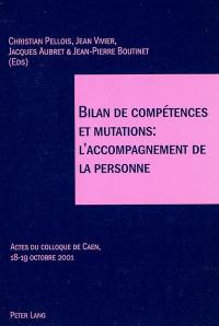 Bilan de compétences et mutations, l'accompagnement de la personne : actes du colloque de Caen, 18-19 octobre 2001