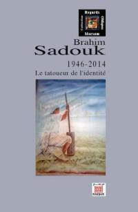 Brahim Sadouk : 1946-2014 : le tatoueur de l'identité