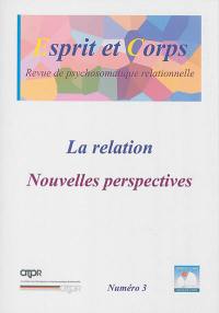 Esprit et corps : revue de psychosomatique relationnelle, n° 3. La relation : nouvelles perspectives