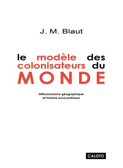 Le modèle des colonisateurs du monde : diffusionnisme géographique et histoire eurocentrique