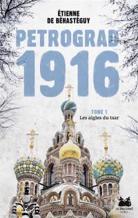 Pétrograd 1916. Vol. 1. Les aigles du tsar