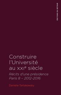 Construire l'université au XXIe siècle : récits d'une présidence Paris 8, 2012-2016