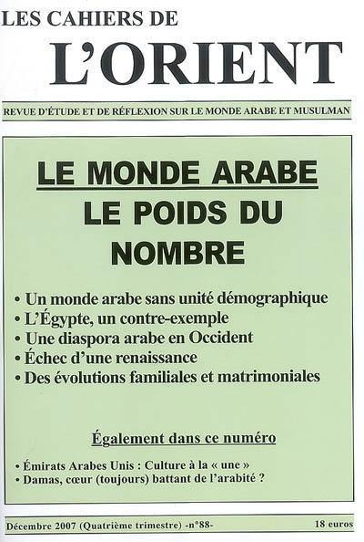 Cahiers de l'Orient (Les), n° 88. Le monde arabe : le poids du nombre