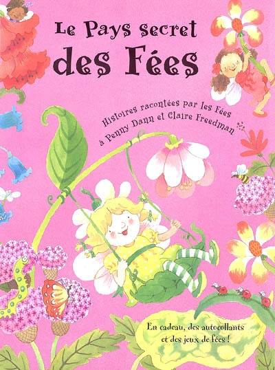 Le pays secret des fées : histoires racontées par les fées à Penny Dann et Claire Freedman