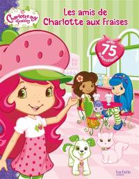 Les amis de Charlotte aux fraises : avec 75 autocollants