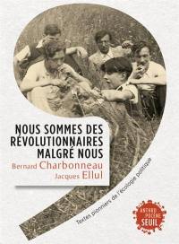 Nous sommes des révolutionnaires malgré nous : textes pionniers de l'écologie politique