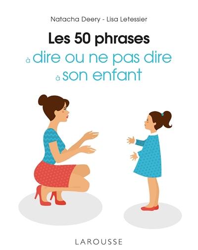 Les 50 phrases à dire ou ne pas dire à son enfant