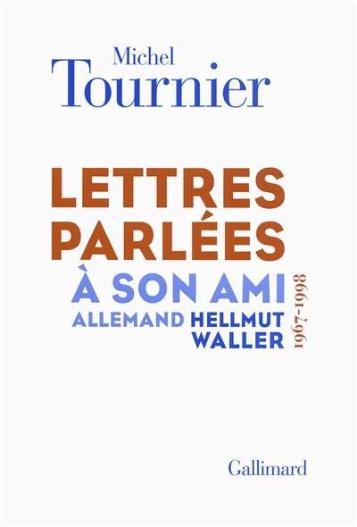 Lettres parlées à son ami allemand Hellmut Waller (1967-1998)