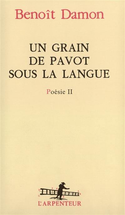 Poésie. Vol. 2. Un grain de pavot sous la langue