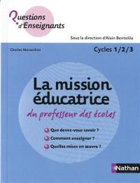 La mission éducatrice du professeur des écoles : cycles 1-2-3