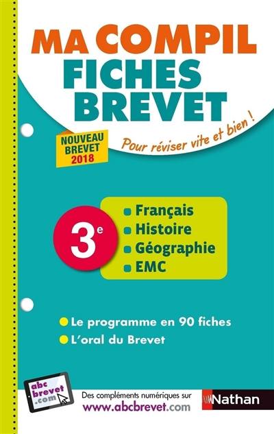 Ma compil fiches brevet : français, histoire, géographie, EMC 3e : nouveau brevet 2018