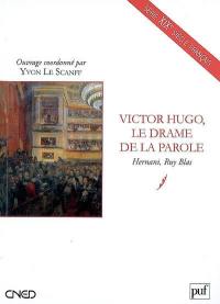 Victor Hugo, le drame de la parole : Hernani, Ruy Blas