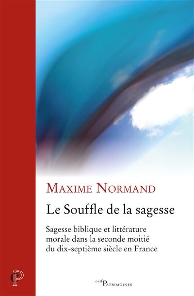 Le souffle de la sagesse : sagesse biblique et littérature morale dans la seconde moitié du dix-septième siècle en France