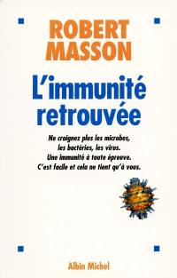 L'immunité retrouvée : ne craignez plus les microbes, les bactéries, les virus