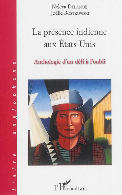 La présence indienne aux Etats-Unis : anthologie d'un défi à l'oubli