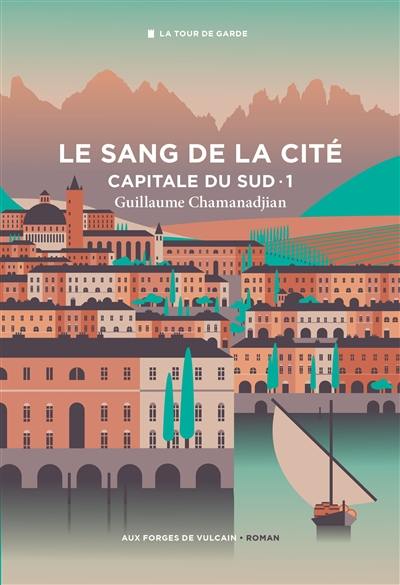 La tour de garde. Capitale du Sud. Vol. 1. Le sang de la cité