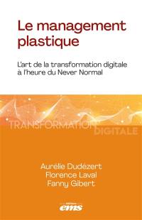 Le management plastique : l'art de la transformation digitale à l'heure du never normal