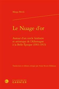 Le nuage d'or : autour d'un cercle littéraire et artistique de l'Allemagne à la Belle Epoque, 1903-1913