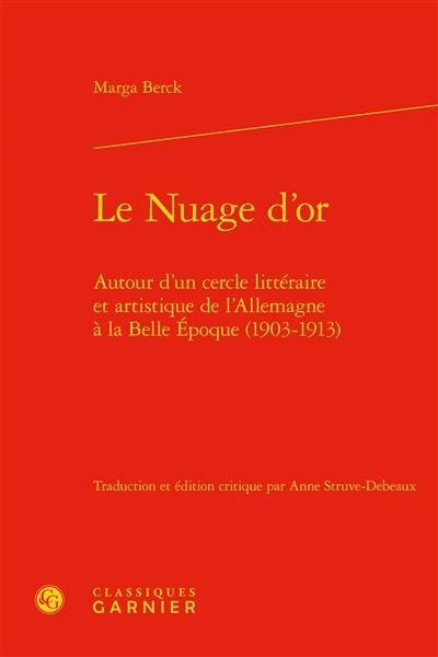 Le nuage d'or : autour d'un cercle littéraire et artistique de l'Allemagne à la Belle Epoque, 1903-1913