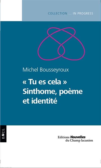 Tu es cela : sinthome, poème et identité