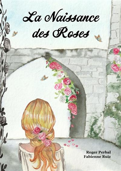 La naissance des roses : conte médiéval