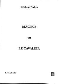 Magnus. Vol. 1. Magnus ou Le cavalier