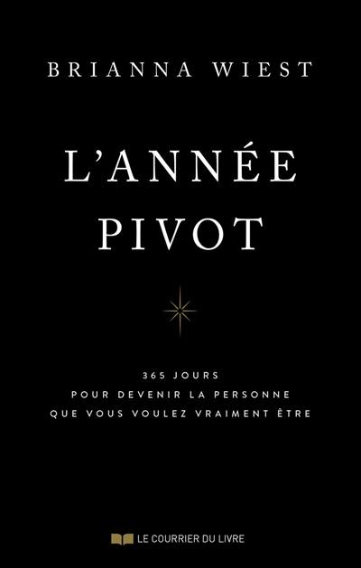 L'année pivot : 365 jours pour devenir la personne que vous voulez vraiment être