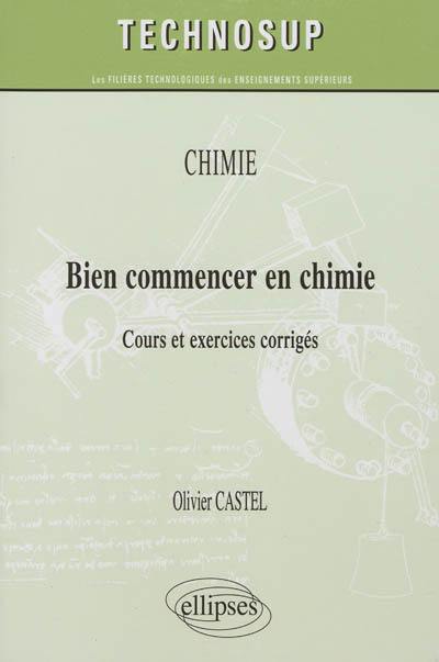 Chimie : bien commencer en chimie : cours et exercices corrigés, niveau A