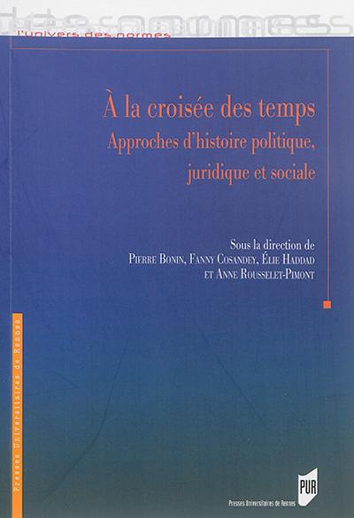 A la croisée des temps : approches d'histoire politique, juridique et sociale