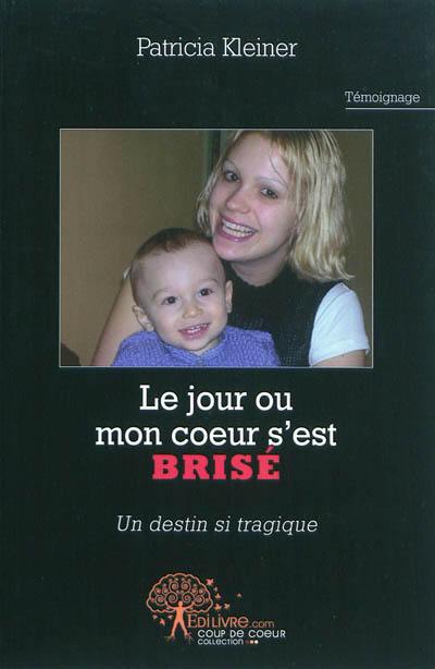 Le jour où mon coeur s'est brisé : un destin si tragique