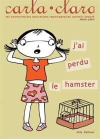 Carla Clara. Vol. 2. J'ai perdu le hamster