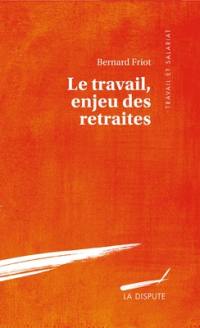 Le travail, enjeu des retraites