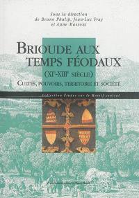 Brioude aux temps féodaux (XIe-XIIIe siècle) : cultes, pouvoirs, territoire et société : actes du colloque, 15-17 juin