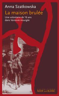 La maison brûlée : une volontaire de 16 ans dans Varsovie insurgée