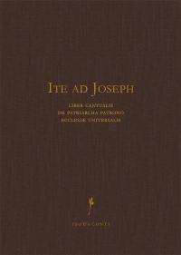 Ite ad Joseph : liber cantualis de patriarcha patrono Ecclesiae universalis : pro missis, officiis et aliis liturgicis necessitatibus cum cantu gregoriano