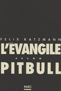 L'Evangile selon pitbull