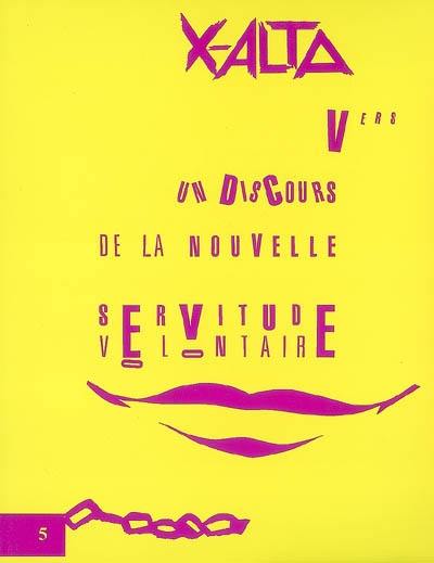 X-Alta, n° 5. Vers un discours de la nouvelle servitude volontaire