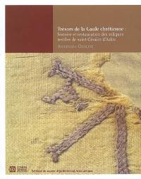 Trésors de la Gaule chrétienne : histoire et restauration des reliques textiles de saint Césaire d'Arles (470-452)