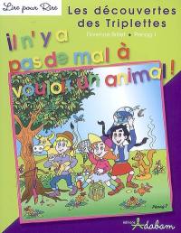 Les découvertes des triplettes. Vol. 3. Il n'y a pas de mal à vouloir un animal !