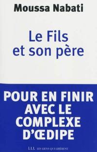 Le fils et son père : pour en finir avec le complexe d'Oedipe...