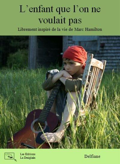 L'enfant que l'on ne voulait pas : librement inspiré de la vie de Marc Hamilton