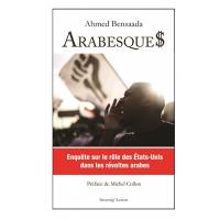 Arabesque$ : enquête sur le rôle des Etats-Unis dans les révoltes arabes